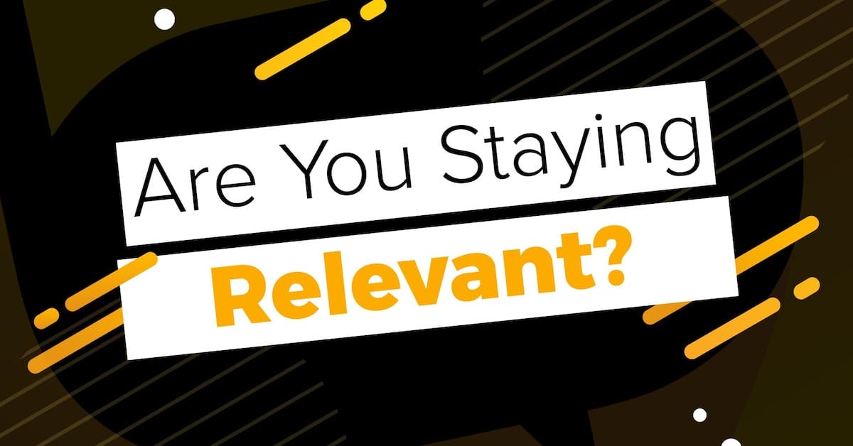 Are You Staying Relevant?
