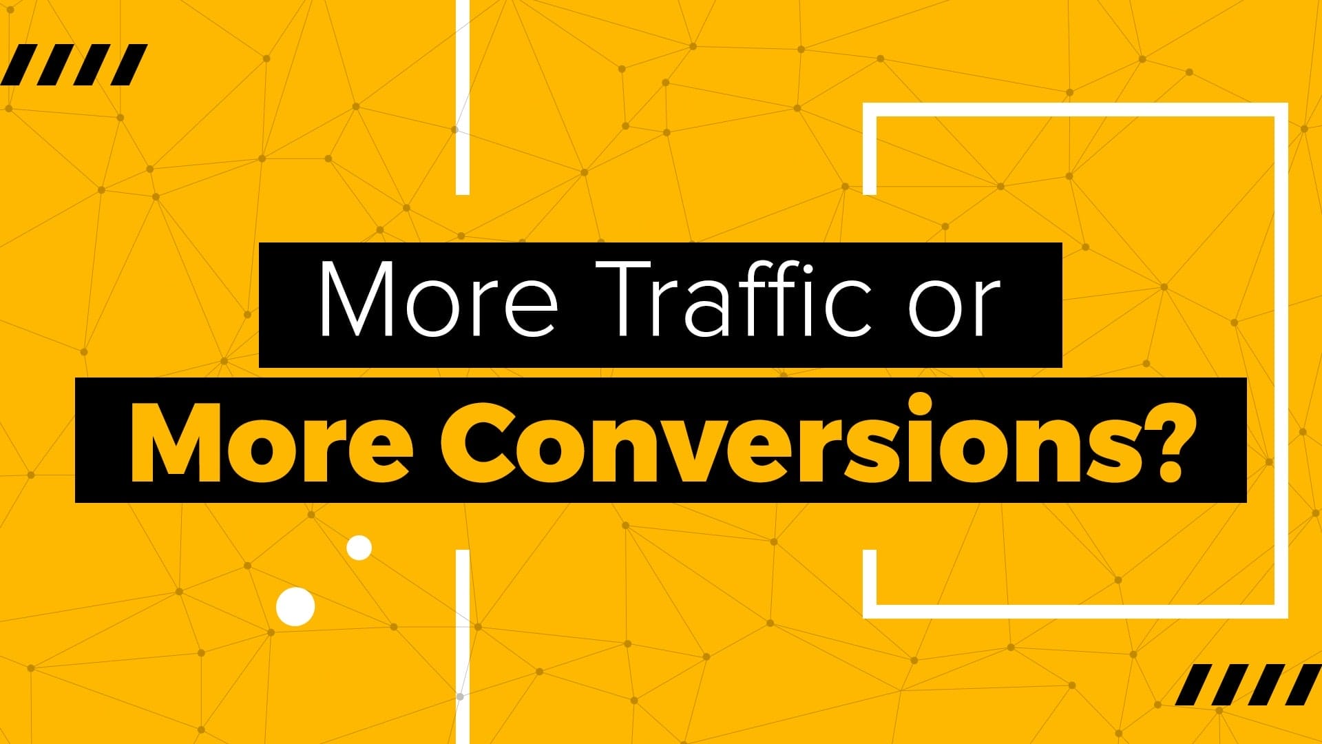 More Traffic or More Conversions?